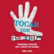 Cover-Bild zum Titel 'Tocar con palabras. Transforma la realidad con el poder de las palabras.' von 'Enric Lladó'