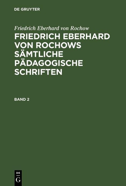 Friedrich Eberhard von Rochow: Friedrich Eberhard von Rochows sämtliche pädagogische Schriften. Band 2 - Friedrich Eberhard Von Rochow
