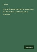 Cover-Bild zum Titel 'Die zeichnende Geometrie: Vorschule für Geometrie und technisches Zeichnen' von 'J. Böhm'