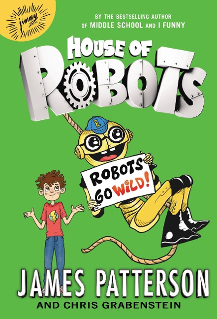 House of Robots: Robots Go Wild! - James Patterson, Chris Grabenstein