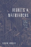 Jesuits and Matriarchs - Nadine Amsler