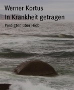 Cover-Bild zum Titel 'In Krankheit getragen' von 'Werner Kortus'
