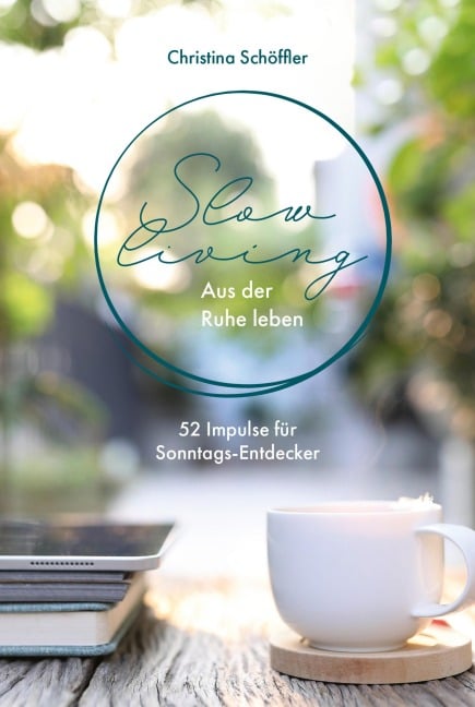 Slow Living - Aus der Ruhe leben - Christina Schöffler