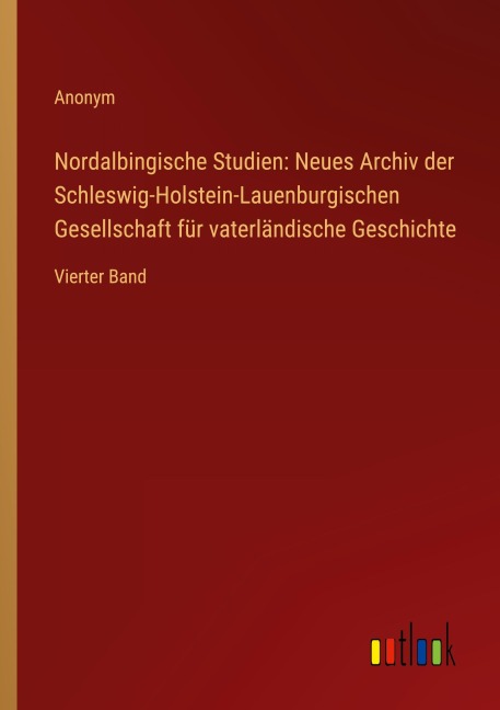 Nordalbingische Studien: Neues Archiv der Schleswig-Holstein-Lauenburgischen Gesellschaft für vaterländische Geschichte - Anonym