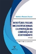 Benefícios fiscais inconstitucionais e a proteção da confiança do contribuinte - Frederico Menezes Breyner