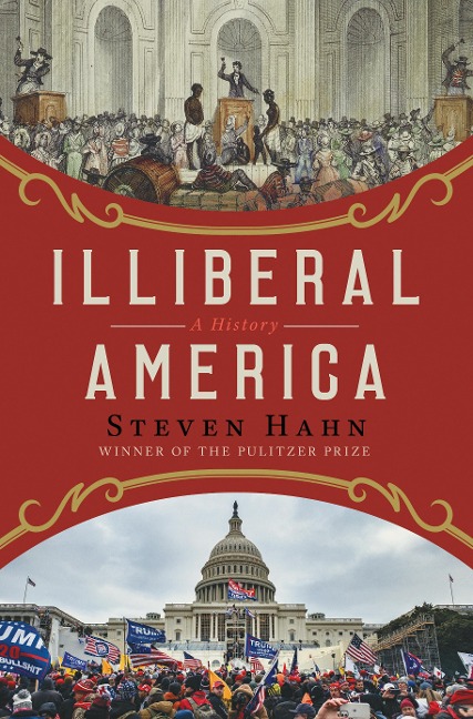 Illiberal America - Steven Hahn