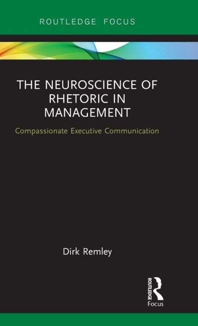 The Neuroscience of Rhetoric in Management - Dirk Remley