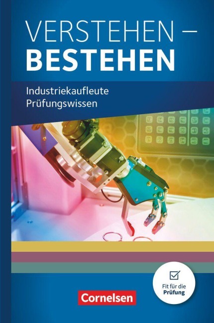 Industriekaufleute - Ausgabe 2024 - Jahrgangsübergreifend - Verstehen - Bestehen: Prüfungswissen Industriekaufleute - Ausbildungsordnung 2024 - Buch - 