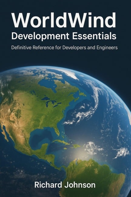 WorldWind Development Essentials - Richard Johnson
