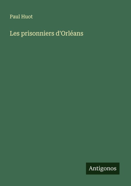 Les prisonniers d'Orléans - Paul Huot