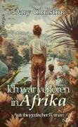 Cover-Bild zum Titel 'Ich war verloren in Afrika - Autobiografischer Roman - Erinnerungen' von 'Dary Christine'