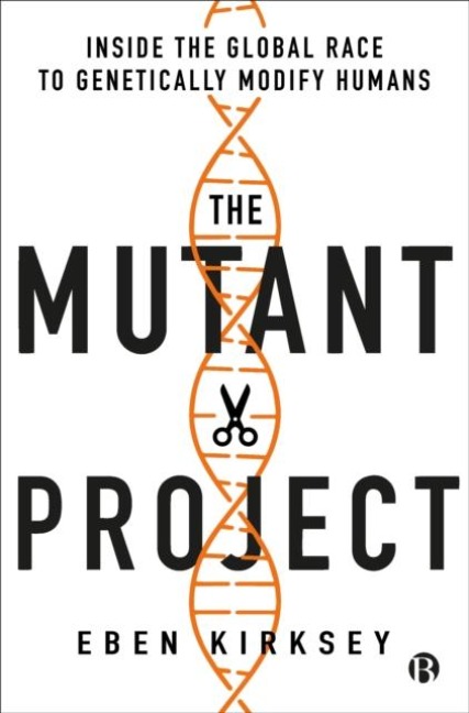 The Mutant Project - Eben Kirksey