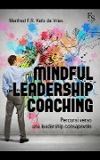 Mindful leardeship coaching. Percorsi verso una leadership consapevole - Manfred Kets De Vries
