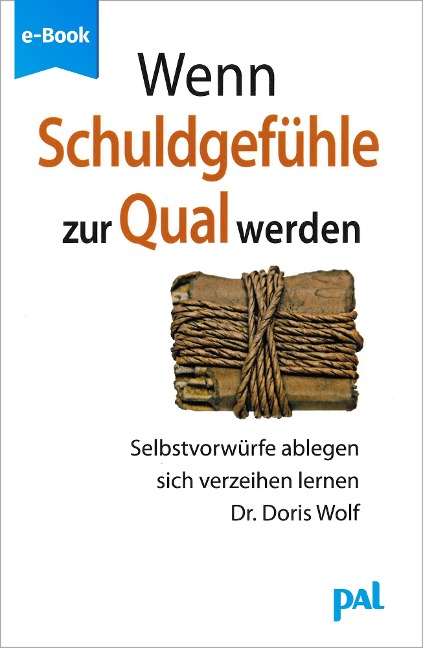 Wenn Schuldgefühle zur Qual werden - Doris Wolf