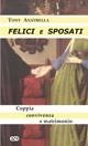 Cover-Bild zum Titel 'Felici e sposati. Coppia, convivenza e matrimonio' von 'Tony Anatrella'