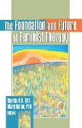 Cover-Bild zum Titel 'The Foundation and Future of Feminist Therapy' von 'Marcia Hill, Mary Ballou'