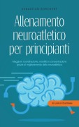 Cover-Bild zum Titel 'Allenamento neuroatletico per principianti Maggiore coordinazione, mobilità e concentrazione grazie al miglioramento della neuroatletica - incl. piano di 10 settimane' von 'Sebastian Borchert'