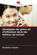 Cover-Bild zum Titel 'Stratégies de genre et d'influence dans les milieux de travail' von 'Nachiketa Tripathi'