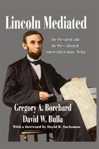 Lincoln Mediated - Gregory Borchard, David W. Bulla