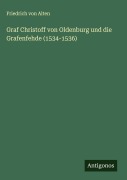 Cover-Bild zum Titel 'Graf Christoff von Oldenburg und die Grafenfehde (1534-1536)' von 'Friedrich Von Alten'