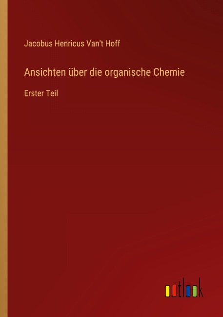 Ansichten über die organische Chemie - Jacobus Henricus Van't Hoff