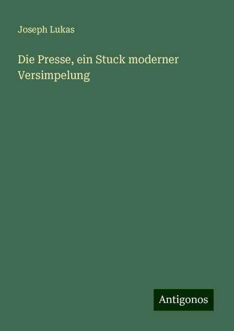 Die Presse, ein Stuck moderner Versimpelung - Joseph Lukas