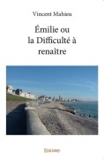 Cover-Bild zum Titel 'Émilie ou la Difficulté à renaître' von 'Vincent Mahieu'