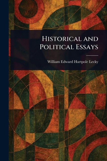 Historical and Political Essays - William Edward Hartpole Lecky