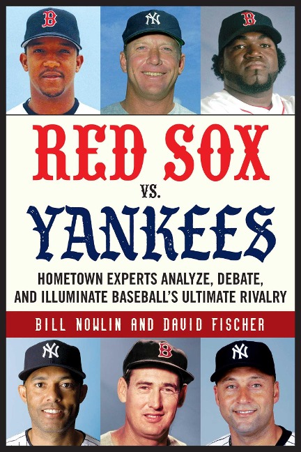 Red Sox vs. Yankees - Bill Nowlin, David Fischer