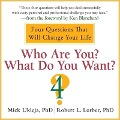Who Are You? What Do You Want?: A Journey for the Best of Your Life - Mick Ukleja, Robert Lorber, Robert L. Lorber