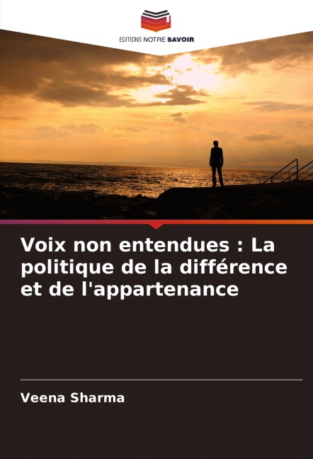 Voix non entendues : La politique de la différence et de l'appartenance - Veena Sharma