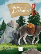 Cover-Bild zum Titel 'Für das Auerhuhn' von 'Livia Stampfli- Huber, Ueli Stampfli'