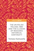 Cover-Bild zum Titel 'The Un-Polish Poland, 1989 and the Illusion of Regained Historical Continuity' von 'Tomasz Kamusella'