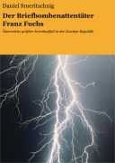 Der Briefbombenattentäter Franz Fuchs - Daniel Smeritschnig