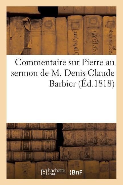 Commentaire Sur Pierre Au Sermon de M. Denis-Claude Barbier - Sans Auteur