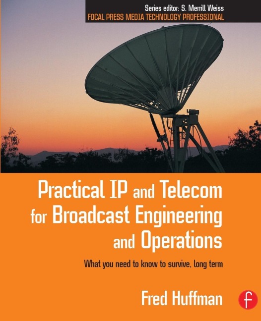 Practical IP and Telecom for Broadcast Engineering and Operations - Fred Huffman