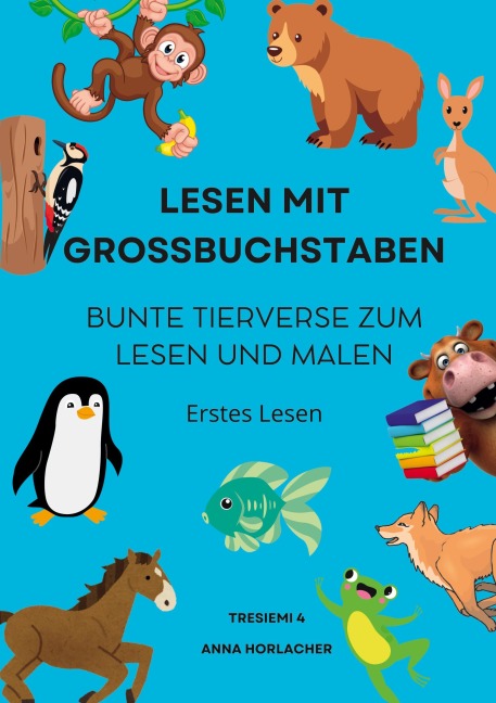 Lesen mit Grossbuchstaben: Bunte Tierverse zum Lesen und Malen - Anna Horlacher