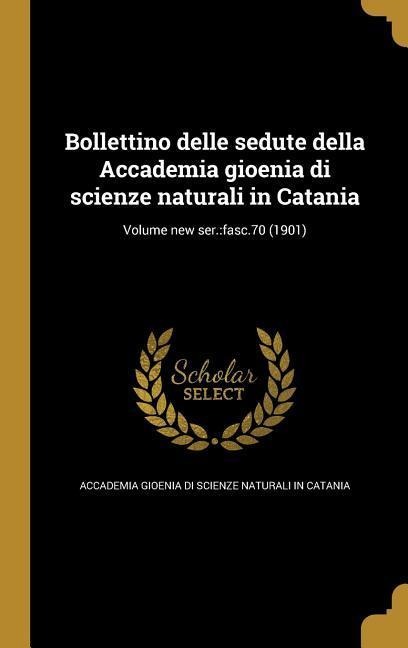 Bollettino delle sedute della Accademia gioenia di scienze naturali in Catania; Volume new ser. - 