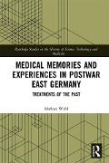 Cover-Bild zum Titel 'Medical Memories and Experiences in Postwar East Germany' von 'Markus Wahl'