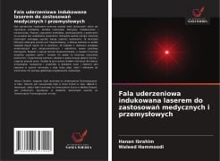 Cover-Bild zum Titel 'Fala uderzeniowa indukowana laserem do zastosowa¿ medycznych i przemys¿owych' von 'Hanan Ibrahim, Waleed Hammoodi'