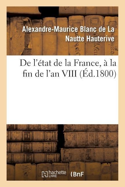 de l'État de la France, À La Fin de l'An VIII - Alexandre-Maurice Blanc de la Nautte Hauterive