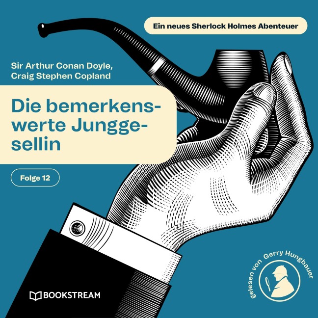 Die bemerkenswerte Junggesellin (Ein neues Sherlock Holmes Abenteuer, Folge 12) - Craig Stephen Copland, Arthur Conan Doyle