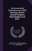 Cover-Bild zum Titel 'Environmental Protection act of 1971. Hearings, Ninety-second Congress, First Session, on S. 1032 ..' von ''