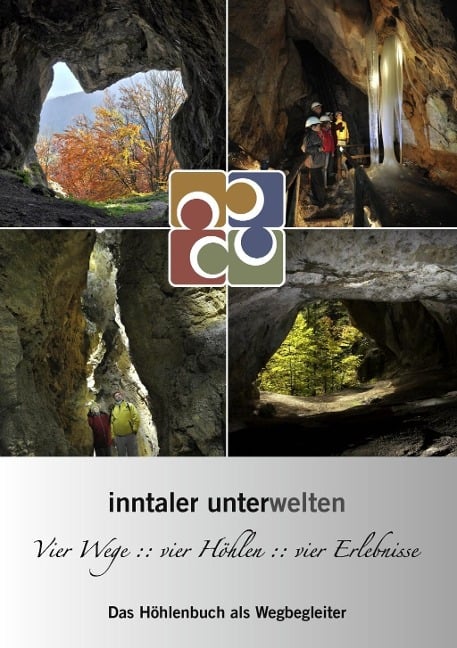 Inntaler Unterwelten - Vier Wege :: vier Höhlen :: vier Erlebnisse - Peter R. Hofmann