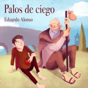 Cover-Bild zum Titel 'Palos de ciego' von 'Eduardo Alonso'