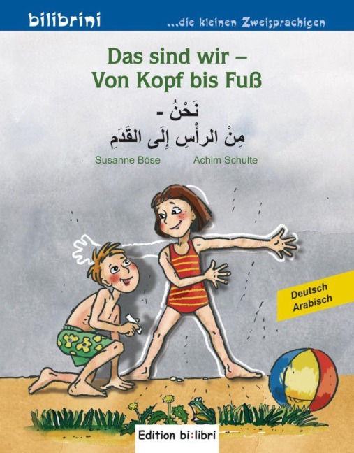 Das sind wir - Von Kopf bis Fuß. Kinderbuch Deutsch-Arabisch - Susanne Böse, Achim Schulte