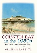 Cover-Bild zum Titel 'Colwyn Bay in the 1950s' von 'Graham Roberts'