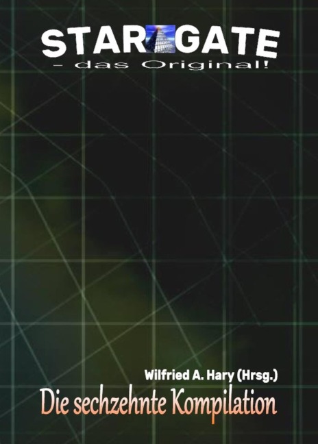 STAR GATE - das Original: Die 16. Kompilation - Wilfried A. Hary (Hrsg.