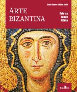 Arte Bizantina - Arte na Idade Média - Edna Ande, Sueli Lemos