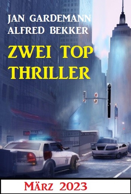 Zwei Top Thriller März 2023 - Alfred Bekker, Jan Gardemann